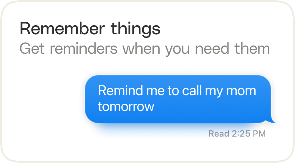 Remember things — get reminders when you need them